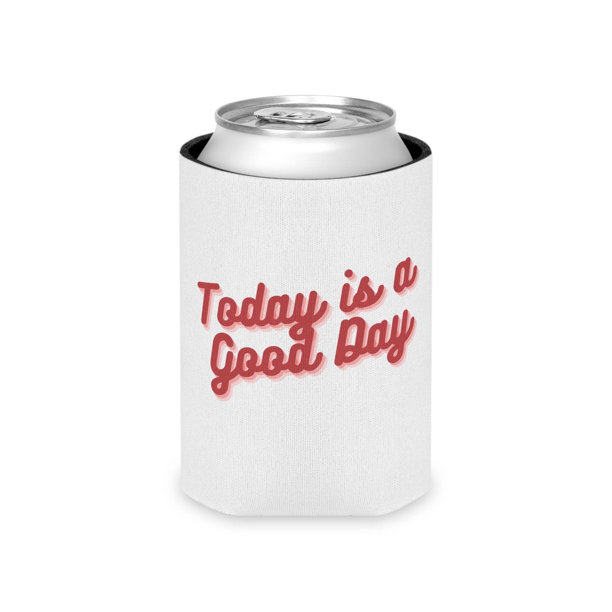 Today Is A Good Day Can Cooler