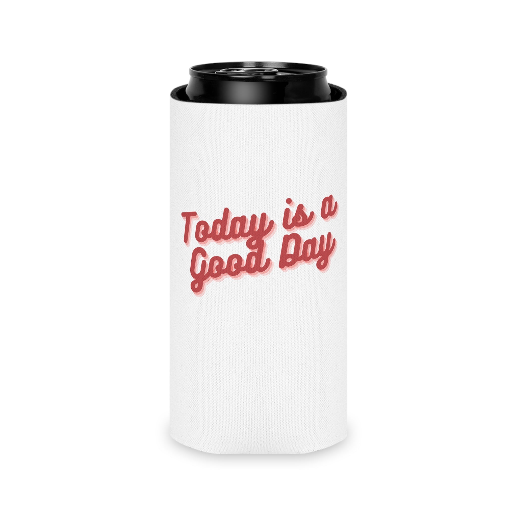 Today Is A Good Day Can Cooler